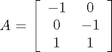 $A = \left[ \begin{array}{cc} -1 & 0 \\ 0 & -1 \\ 1 & 1 \end{array} \right]$