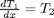 $\frac{dT_1}{dx} = T_2$