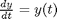 $\frac{dy}{dt} = y(t)$