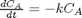 $\frac{dC_A}{dt} = -k C_A$