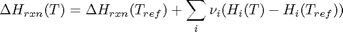 $$ \Delta H_{rxn}(T) = \Delta H_{rxn}(T_{ref}) + \sum_i \nu_i
(H_i(T)-H_i(T_{ref}))$$